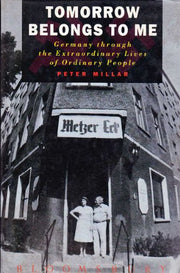 Tomorrow Belongs to Me: Germany through the Extraordinary Lives of Ordinary People