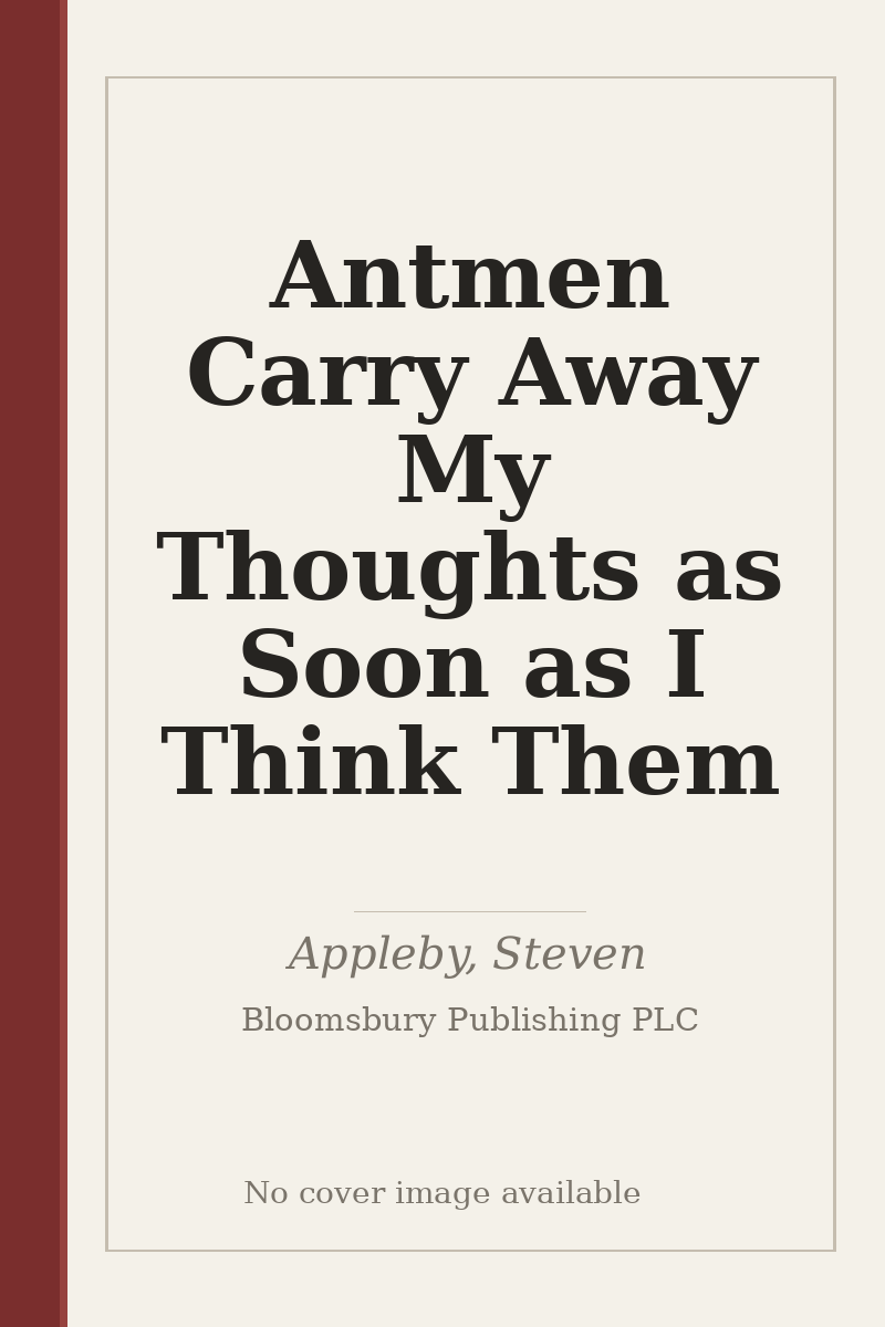 Antmen Carry Away My Thoughts as Soon as I Think Them - no cover image available