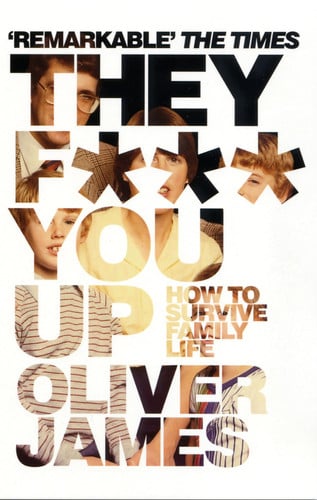 They F*** You Up: How to Survive Family Life