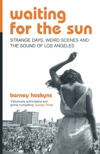 Waiting for the Sun: Strange Days, Weird Scenes and the Sound of Los Angeles