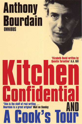 "Kitchen Confidential", "A Cook's Tour": Kitchen Confidential: Adventures in the Culinary Underbelly & A Cook's Tour: In Search of the Perfect Meal (Anthony Bourdain Omnibus)