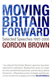 Moving Britain Forward: Selected Speeches, 1997-2006