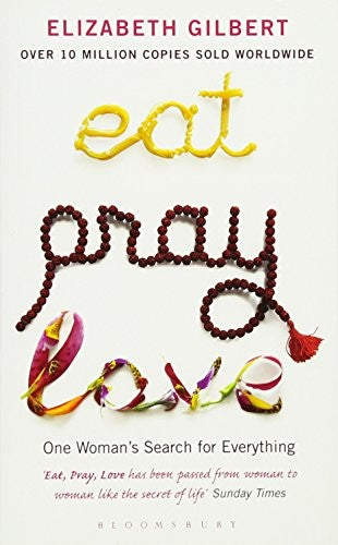 Eat, pray, love: one woman's search for everything (Bloomsbury paperbacks)