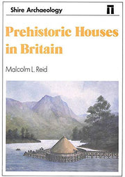 Prehistoric Houses in Britain: No. 70 (Shire Archaeology)