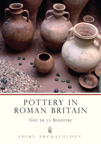 Pottery in Roman Britain: No. 79 (Shire Archaeology)