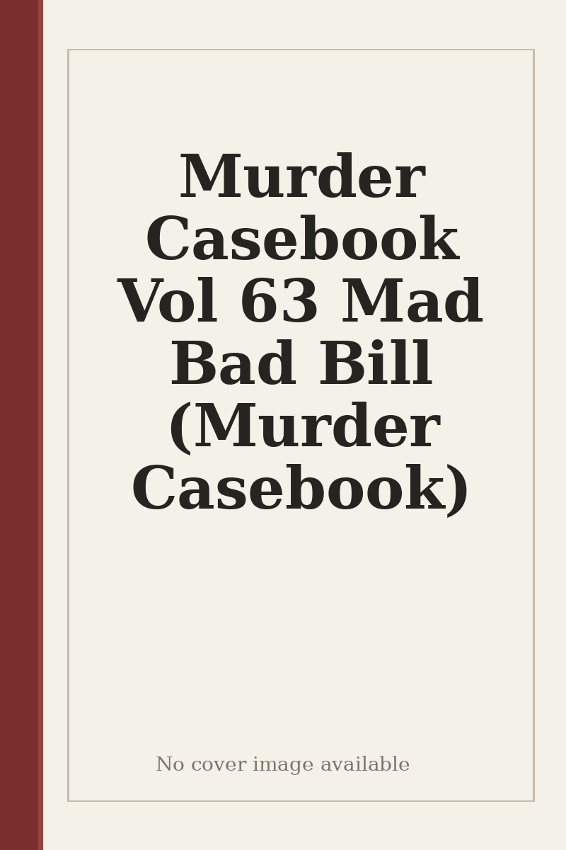Murder Casebook Vol 63 Mad Bad Bill (Murder Casebook) - no cover image available