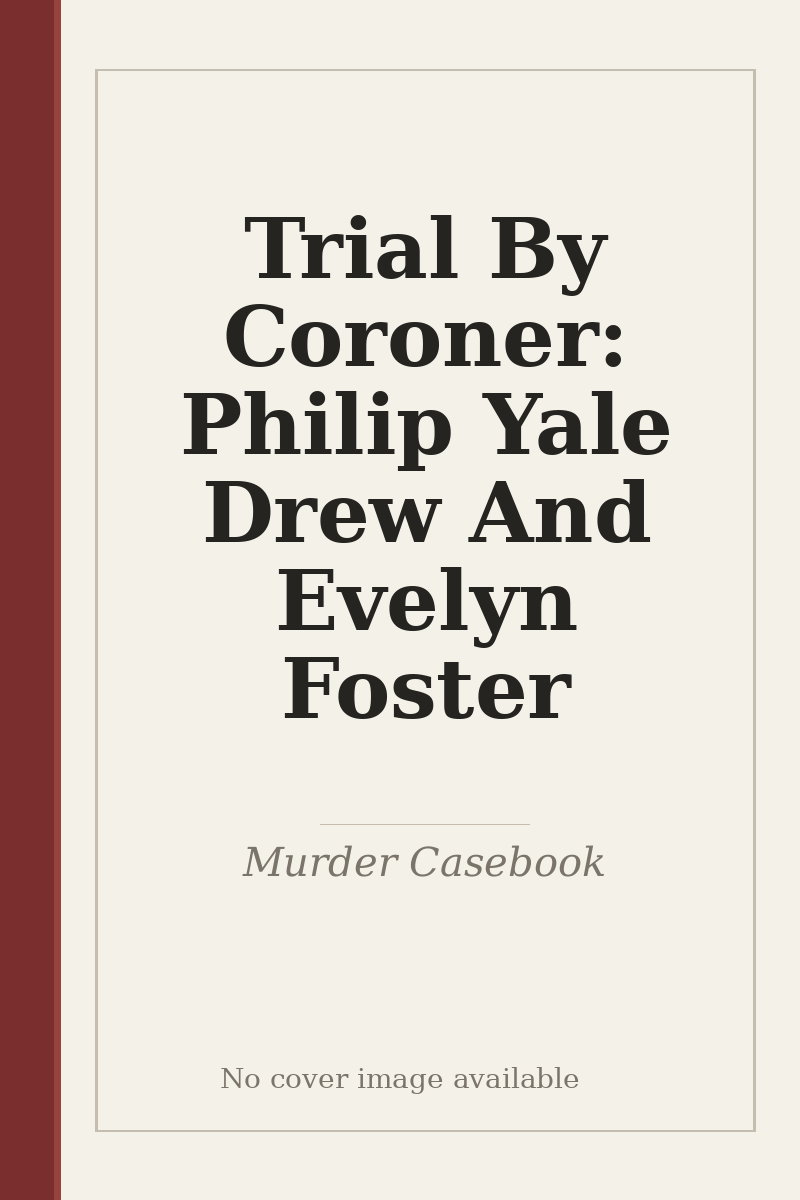 Trial By Coroner: Philip Yale Drew And Evelyn Foster - no cover image available