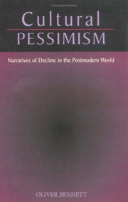Cultural Pessimism: Narratives of Decline in the Postmodern World