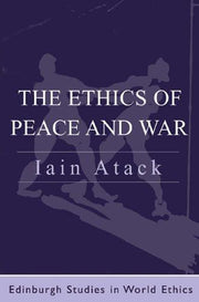 The Ethics of Peace and War (Edinburgh Studies in Global Ethics)
