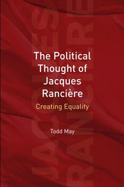 The Political Thought of Jacques Ranciere: Creating Equality