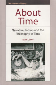 About Time: Narrative, Fiction and the Philosophy of Time (The Frontiers of Theory)
