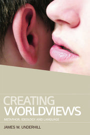 Creating Worldviews: Metaphor, Ideology, and Language
