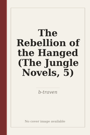 The Rebellion of the Hanged (The Jungle Novels, 5)