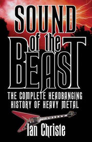Sound of the Beast: The Complete Headbanging History of Heavy Metal