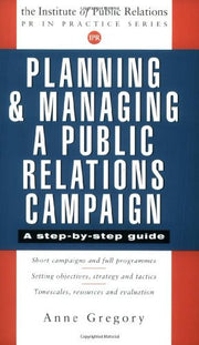PLANNING AND MANAGING PR CAMPAIGNS (Pr in Practice)