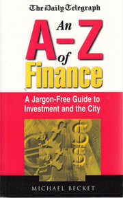 An A - Z of Finance: A Jargon Free Guide to Investment and the City