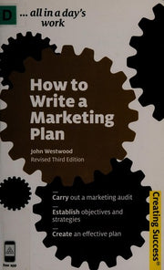 How to Write a Marketing Plan: A Quick Start Guide to Online SellingCarry Out a Marketing Audit; Establish Objectives and Strategies; Create an Effective Plan (Creating Success series, 57)
