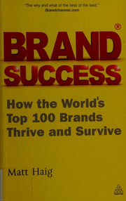 Brand Success: How the World's Top 100 Brands Thrive and Survive