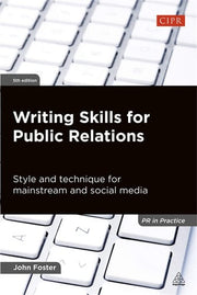 Writing Skills for Public Relations: Style and Technique for Mainstream and Social Media (PR In Practice)