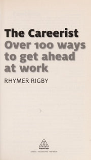The Careerist: Over 100 Ways to Get Ahead at Work