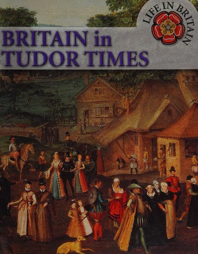 Britain In Tudor Times (Life in Britain)