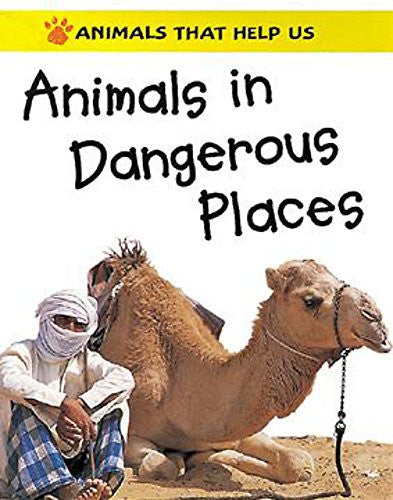Animals in Dangerous Places (Animals That Help Us)