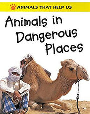 Animals in Dangerous Places (Animals That Help Us)