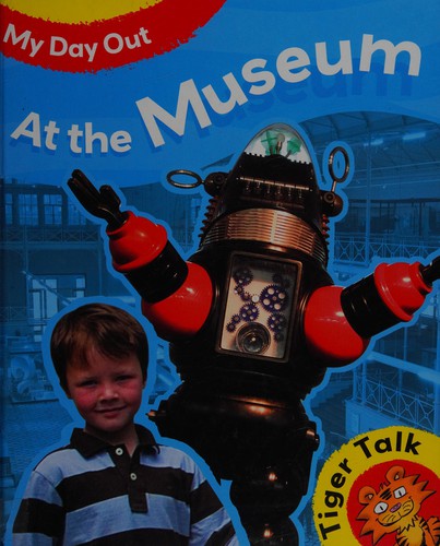 Tiger Talk: My Day Out: At The Museum