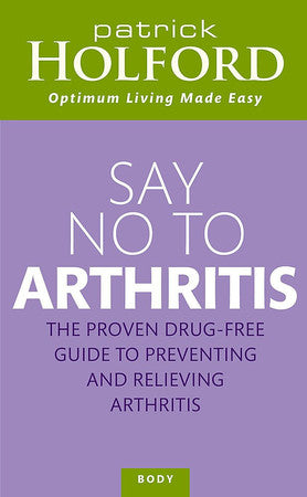 Say No To Arthritis: The proven drug-free guide to preventing and relieving arthritis (Optimum Nutrition Handbook)