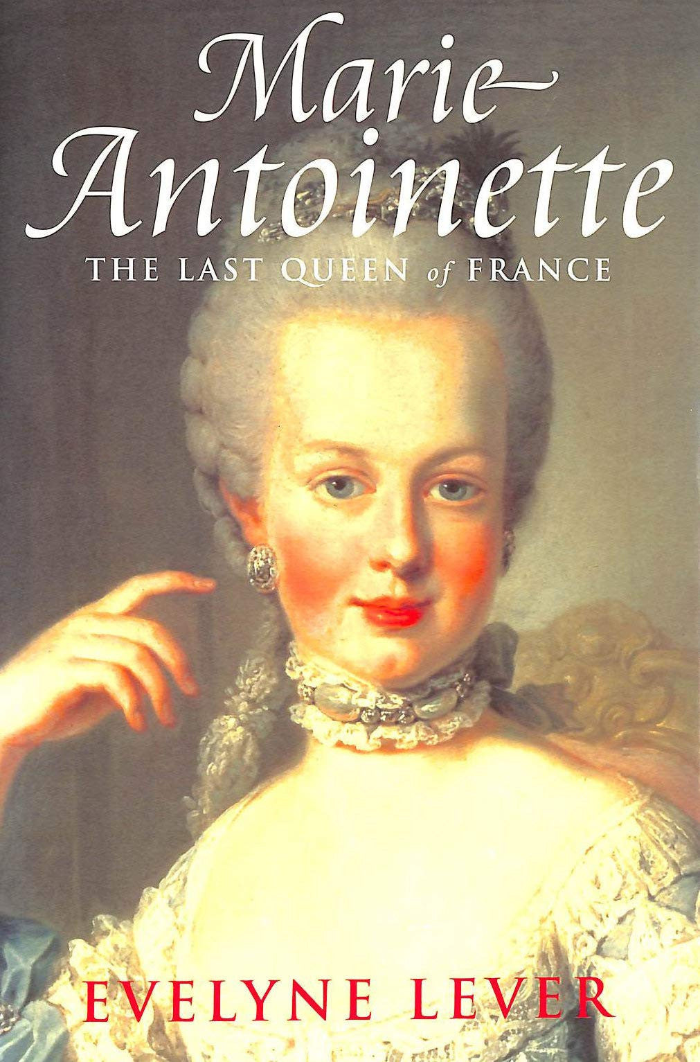 Marie Antoinette: The Last Queen of France