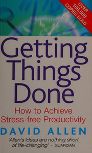 Getting Things Done: How to Achieve Stress-free Productivity