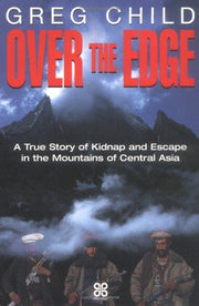 Over the Edge: A True Story of Kidnap and Escape in the Mountains of Central Asia