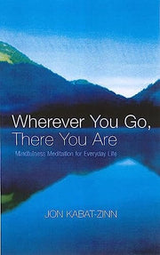 Wherever You Go, There You Are: Mindfulness meditation for everyday life (Cover may vary)