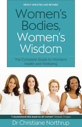 Women's Bodies, Women's Wisdom: The Complete Guide To Women's Health And Wellbeing