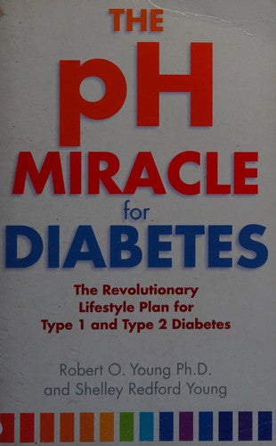 The pH Miracle For Diabetes: The Revolutionary Lifestyle Plan for Type 1 and Type 2 Diabetes
