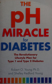 The pH Miracle For Diabetes: The Revolutionary Lifestyle Plan for Type 1 and Type 2 Diabetes