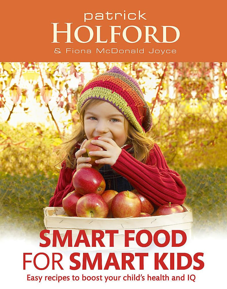Smart Food For Smart Kids: Easy recipes to boost your child's health and IQ