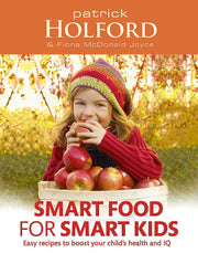 Smart Food For Smart Kids: Easy recipes to boost your child's health and IQ