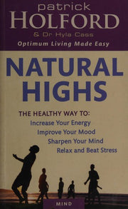 Natural Highs: The healthy way to increase your energy, improve your mood, sharpen your mind, relax and beat stress