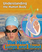 Understanding the Human Body: The Heart, Lungs and Blood