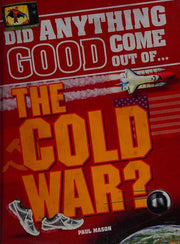 Did Anything Good Come Out of... the Cold War?