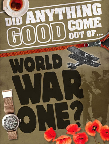 Did Anything Good Come Out of... WWI?: Philip Steele