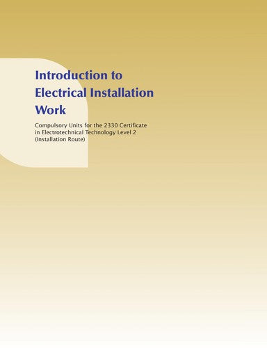 Introduction to Electrical Installation Work: Compulsory Units for the 2330 Certificate in Electrotechnical Technology Level 2 (Installation Route)