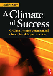 A Climate of Success: Creating the right organizational climate for high performance