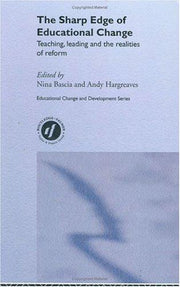 The Sharp Edge of Educational Change: Teaching, Leading and the Realities of Reform (Educational Change and Development Series)