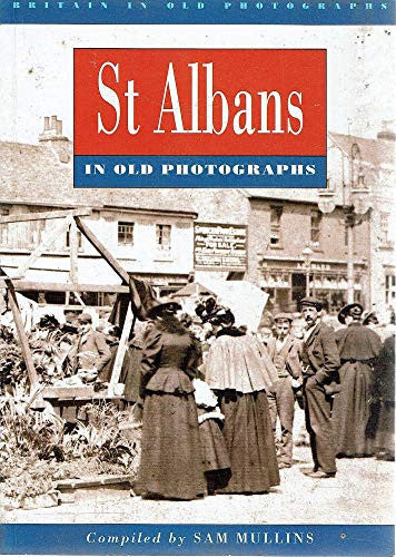 St. Albans in Old Photographs (Britain in Old Photographs)