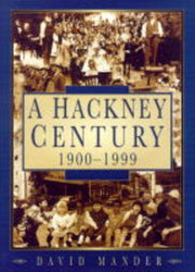 A Hackney Century 1900-1999.