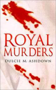 Royal Murders: Hatred, Revenge and the Seizing of Power