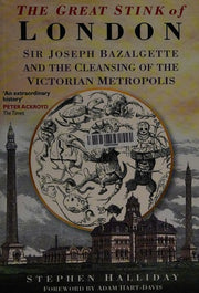 The Great Stink: Sir Joseph Bazalgette and the Cleansing of the Victorian Metropolis
