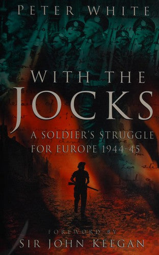 With the Jocks: A Soldier's Struggle For Europe 1944-45